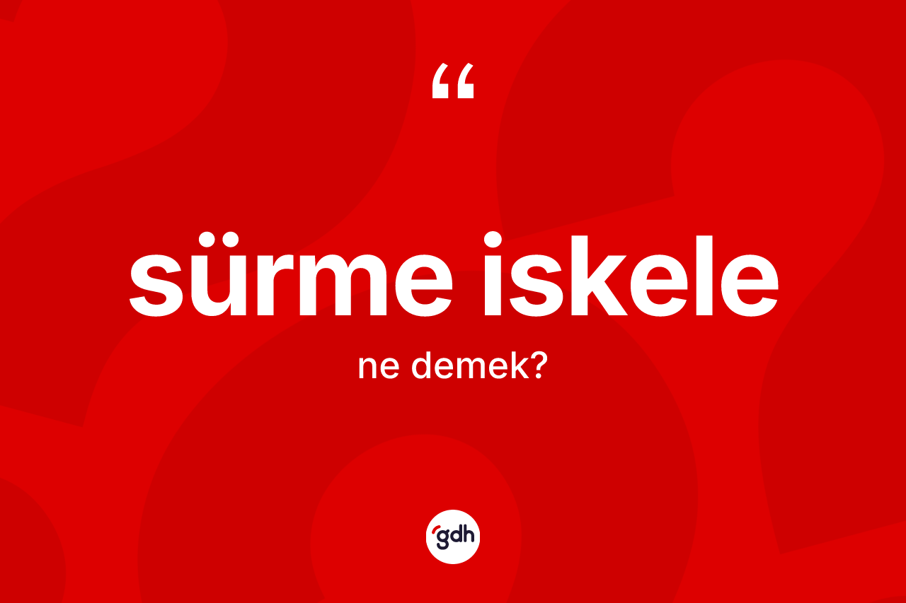 Sürme iskele kelimesi nedir?