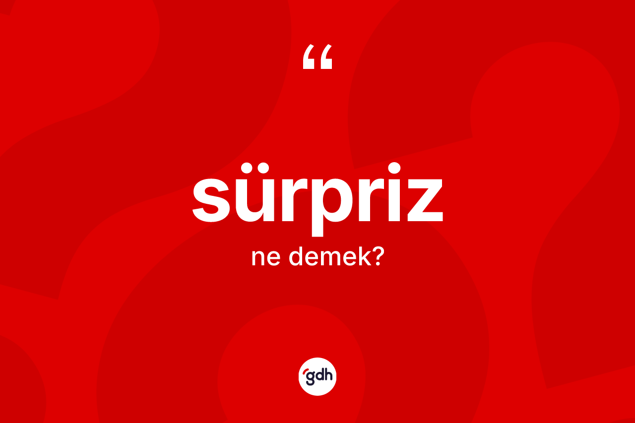 Sürpriz kelimesi ne anlama gelir?