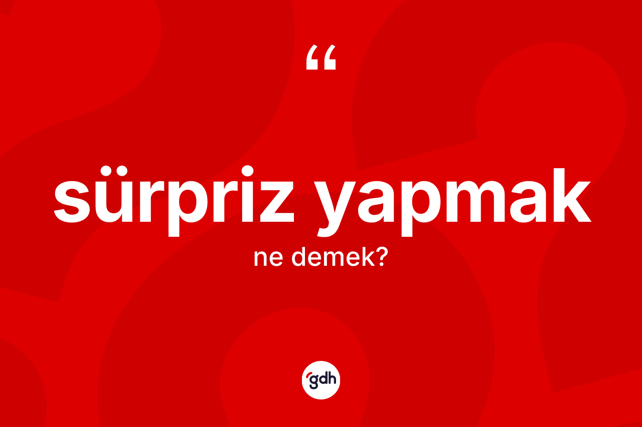 Sürpriz yapmak ifadesinin tanımı nedir?