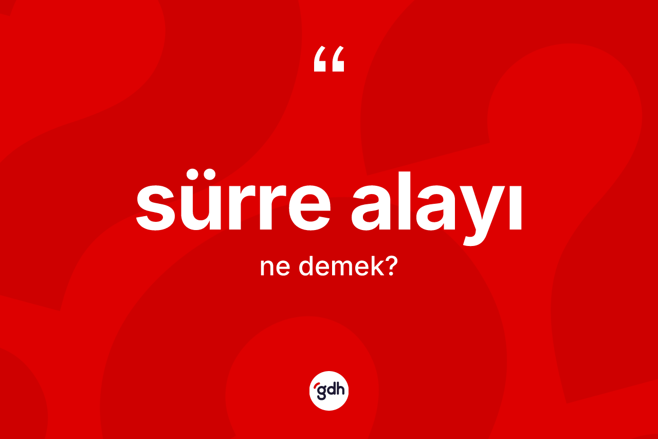 Sürre alayı ne demek?