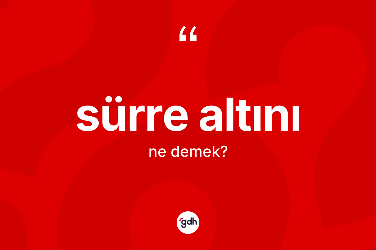 Sürre altını kelimesinin tanımı nedir?