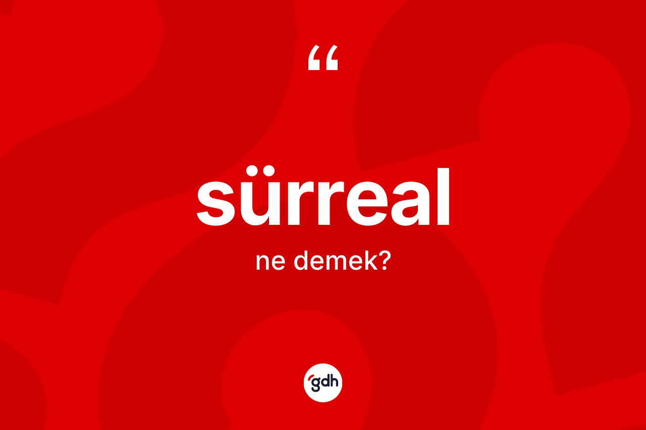 Sürreal nedir?