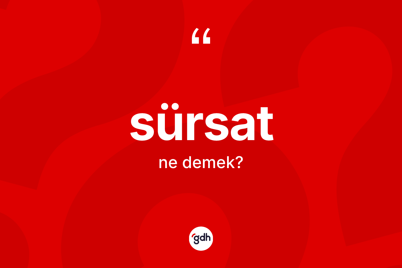 Sürsat kelimesi ne anlama gelir?