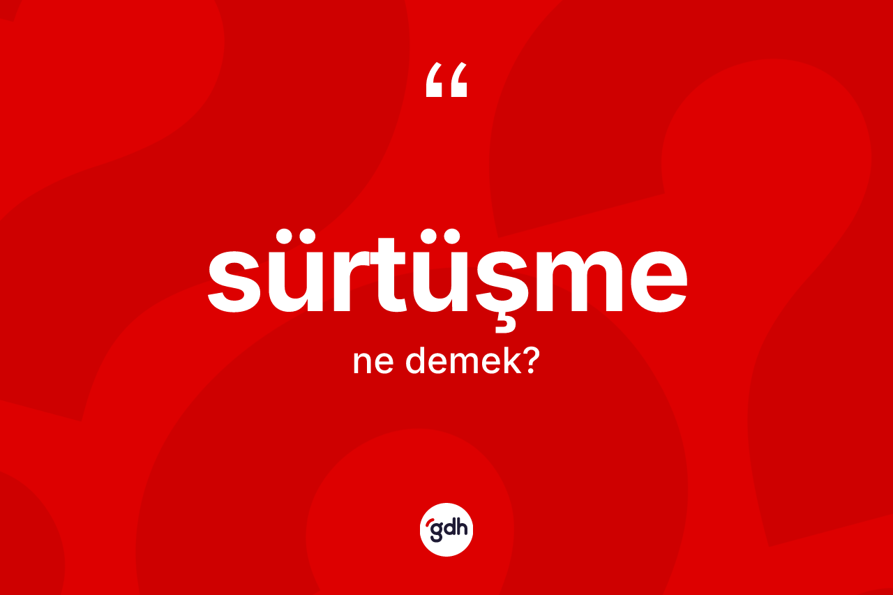 Sürtüşme kelimesinin tanımı nedir?