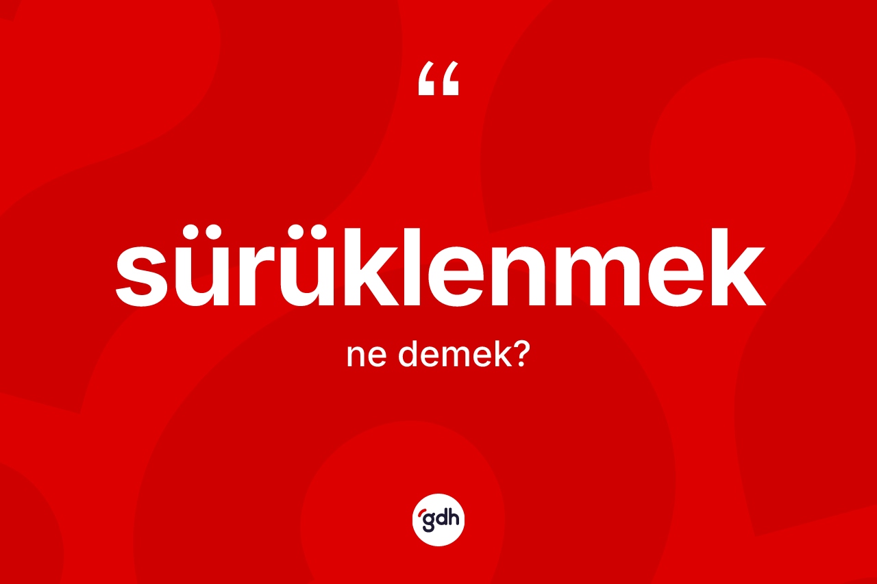 Sürüklenmek nedir?
