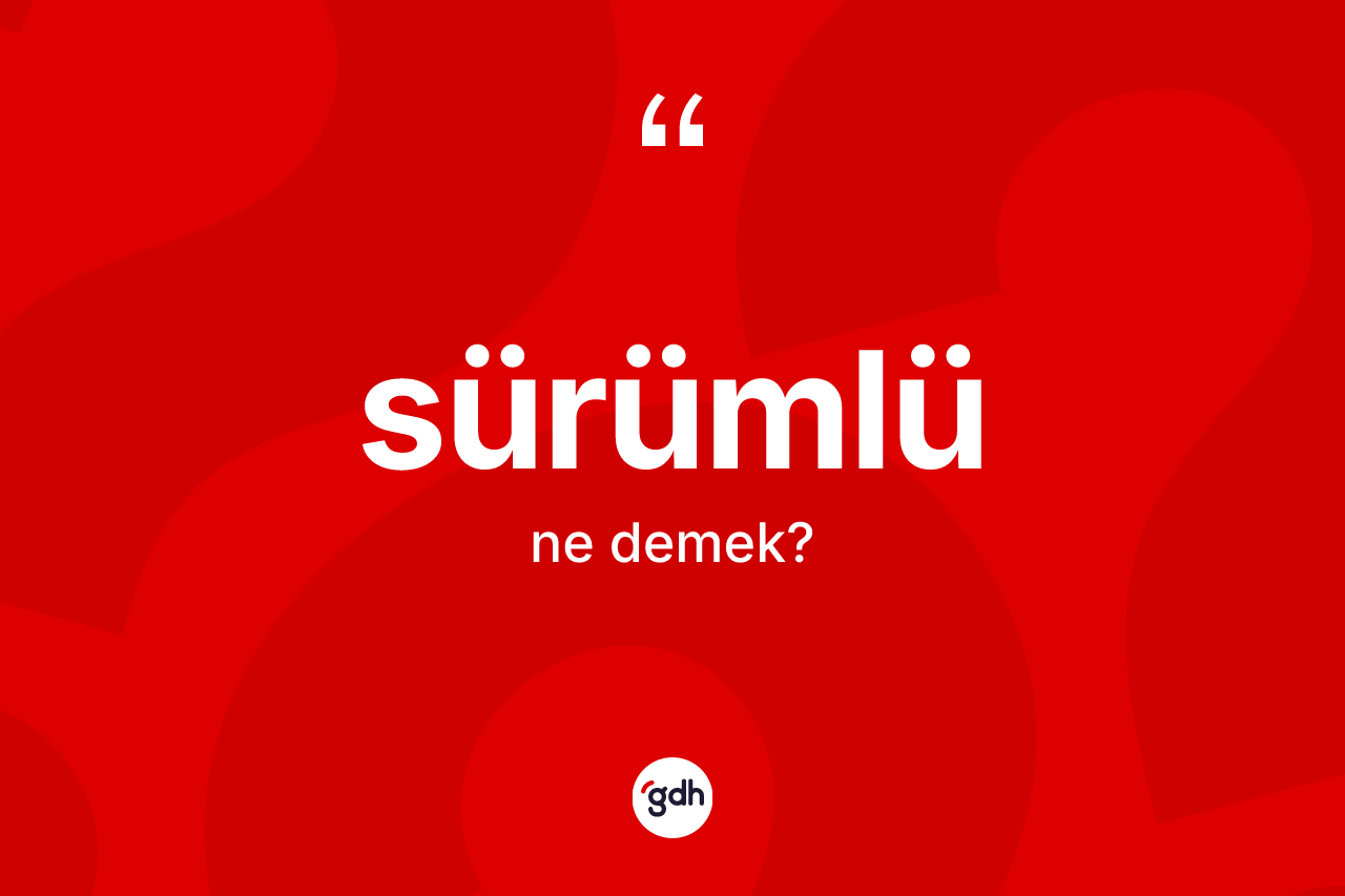 Sürümlü kelimesi ne demek?