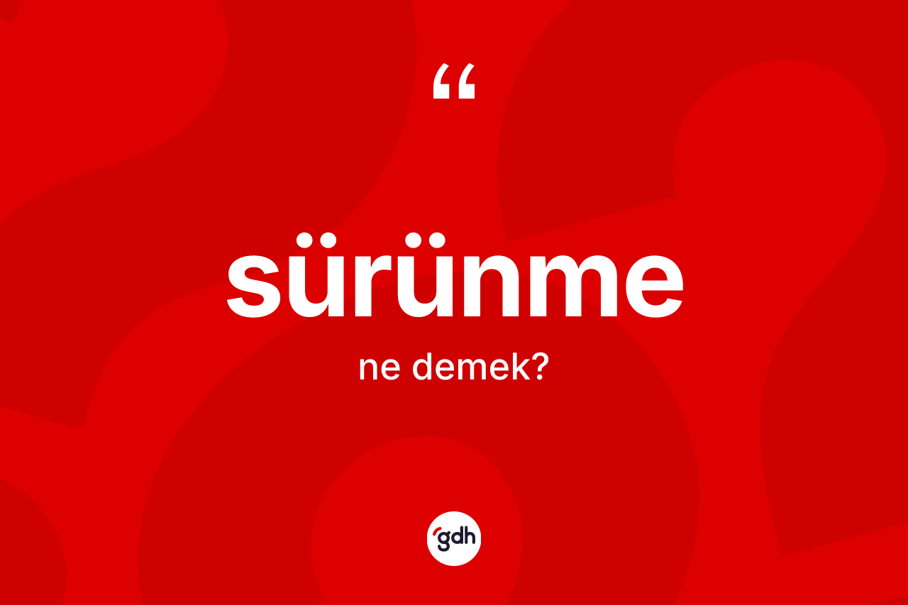 Sürünme kelimesi ne anlama gelir?