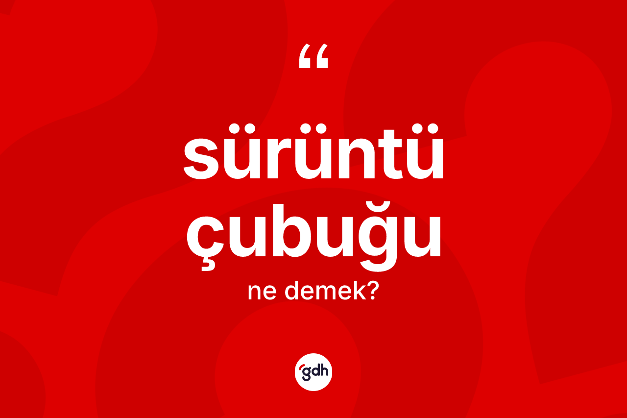 Sürüntü çubuğu ne anlama gelir?