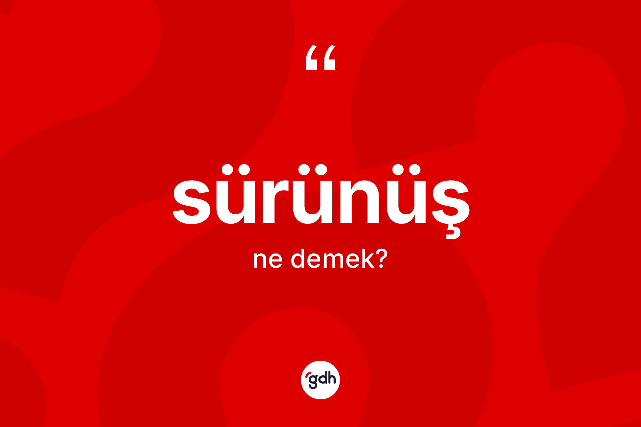 Sürünüş kelimesi ne demek?