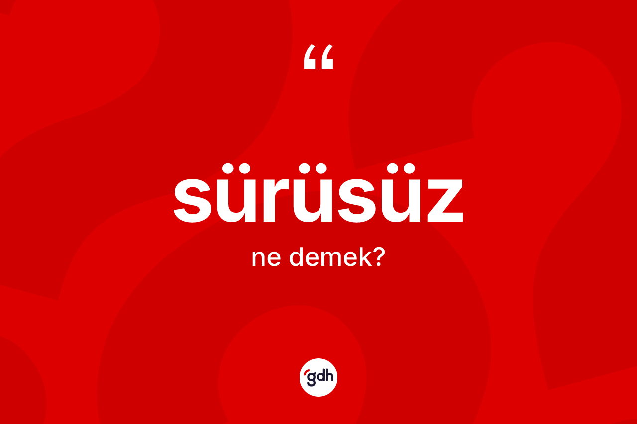 Sürüsüz kelimesi nedir?