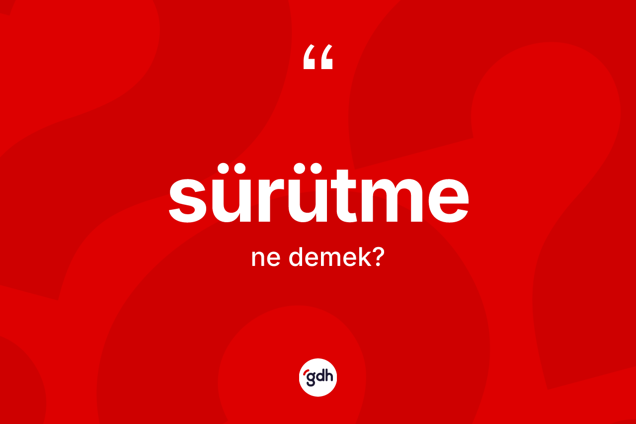 Sürütme kelimesi nedir?