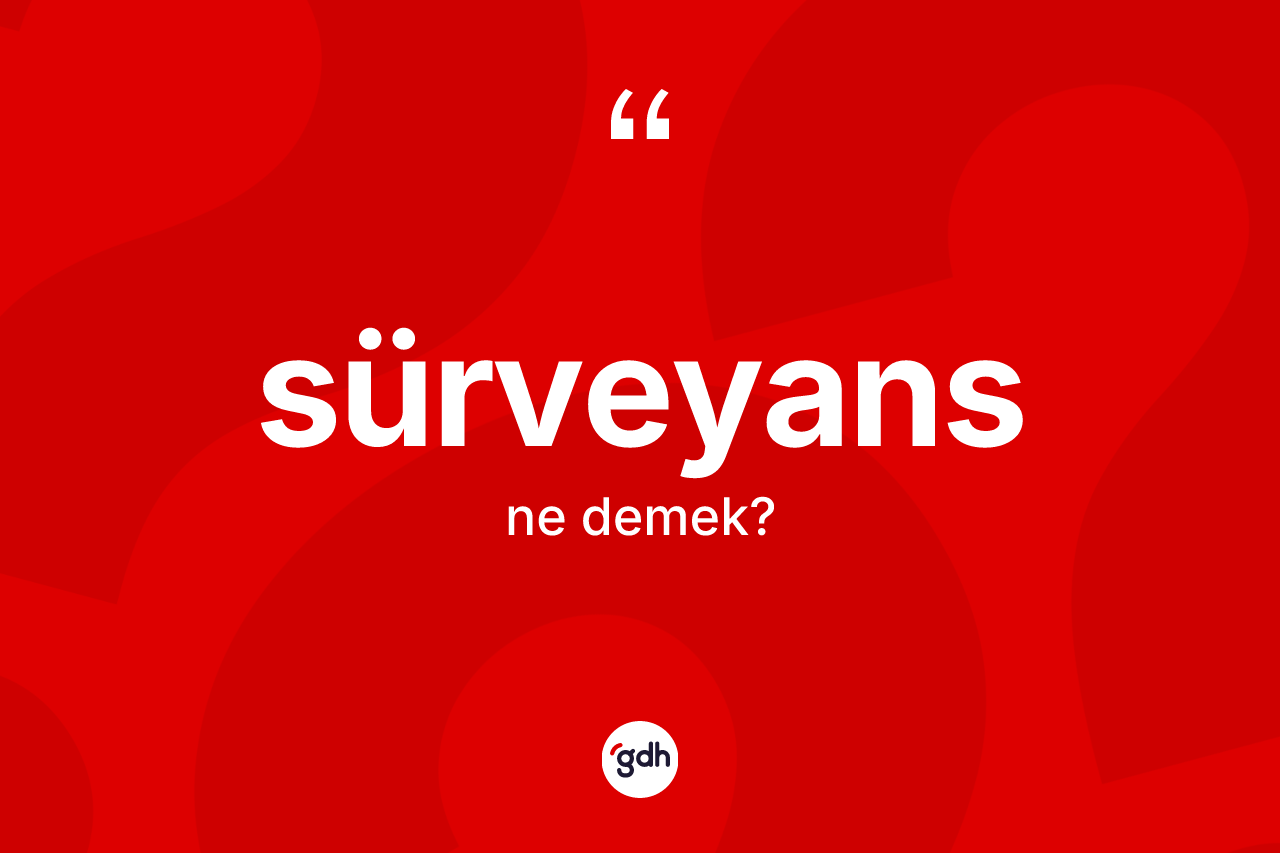 Sürveyans kelimesinin anlamı nedir?