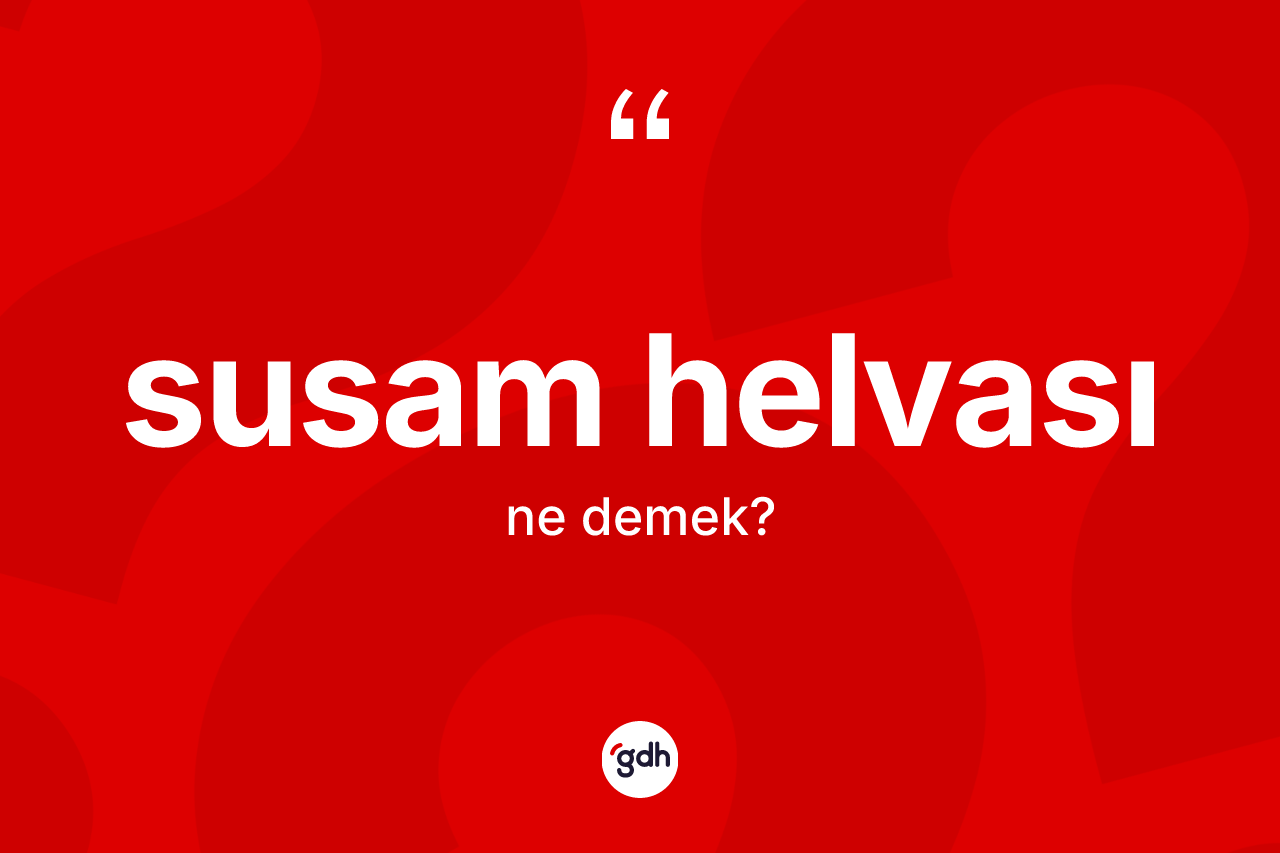 Susam helvası kelimesinin sözlükteki tanımı nedir?