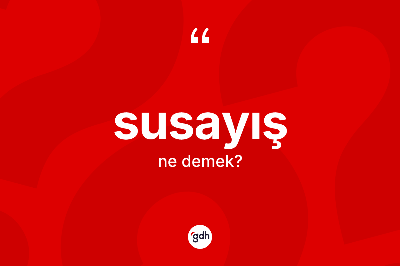Susayış kelimesinin tanımı nedir?