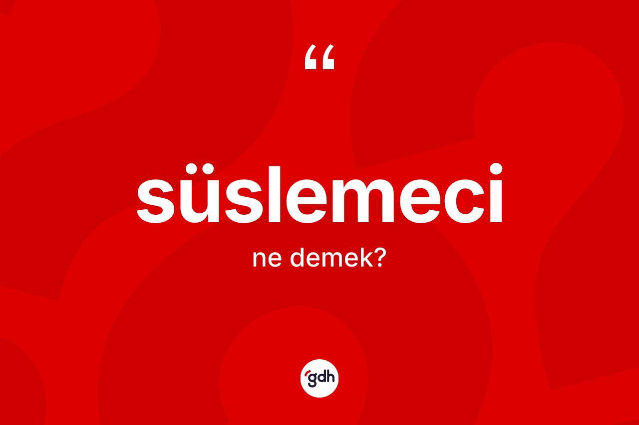 Süslemeci kelimesinin sözlükteki tanımı nedir?