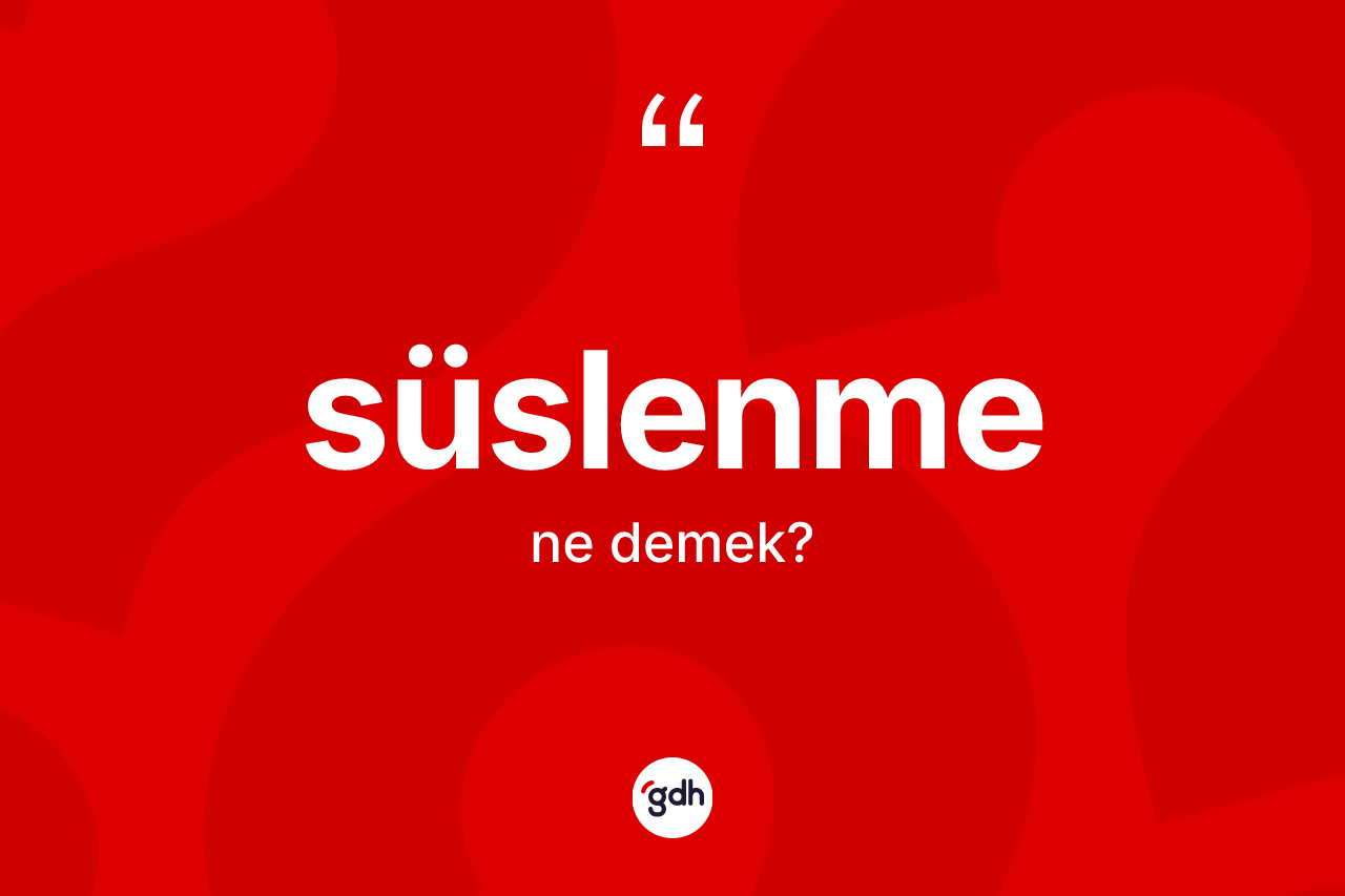 Süslenme kelimesinin tanımı nedir?
