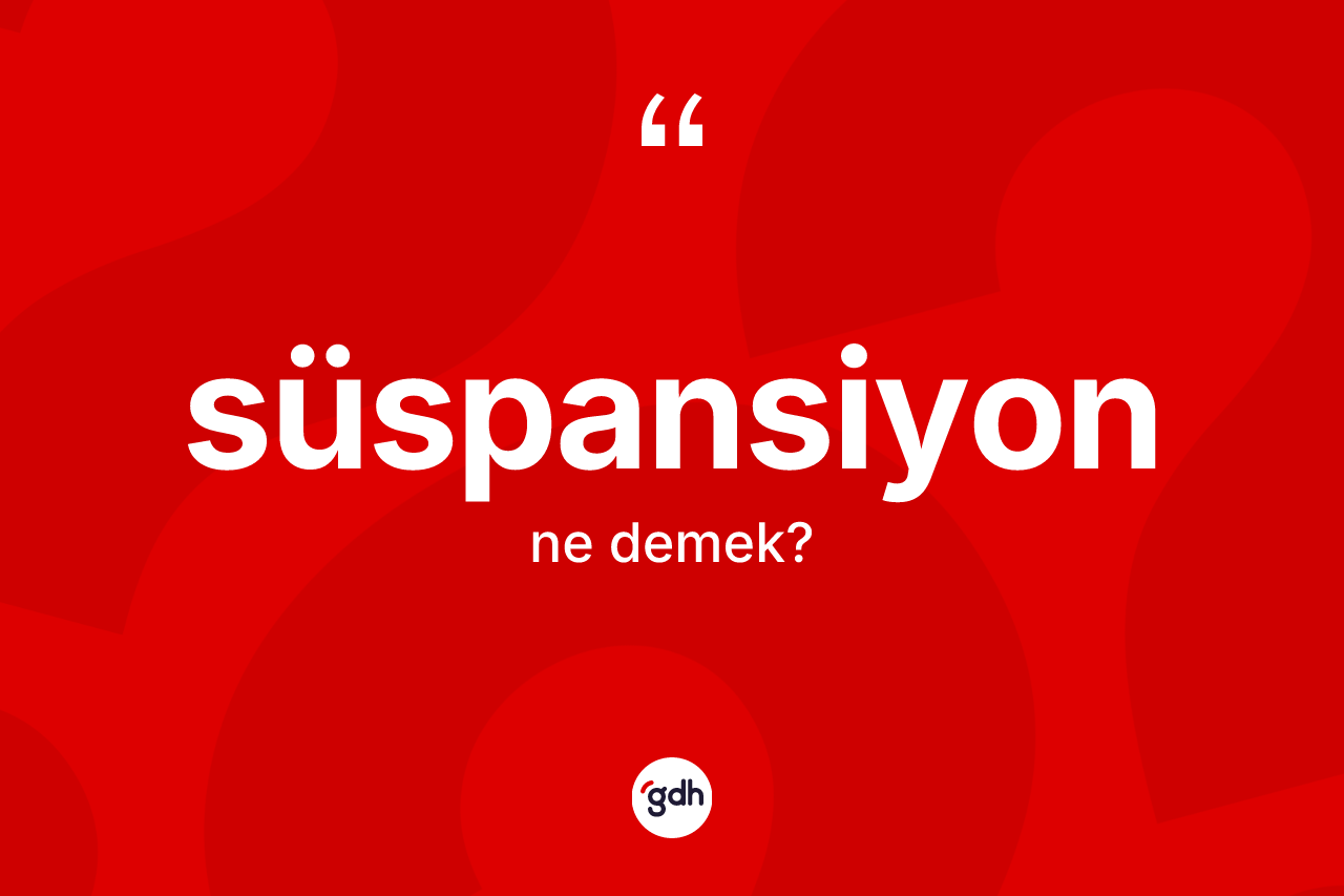 Süspansiyon kelimesi ne demek?