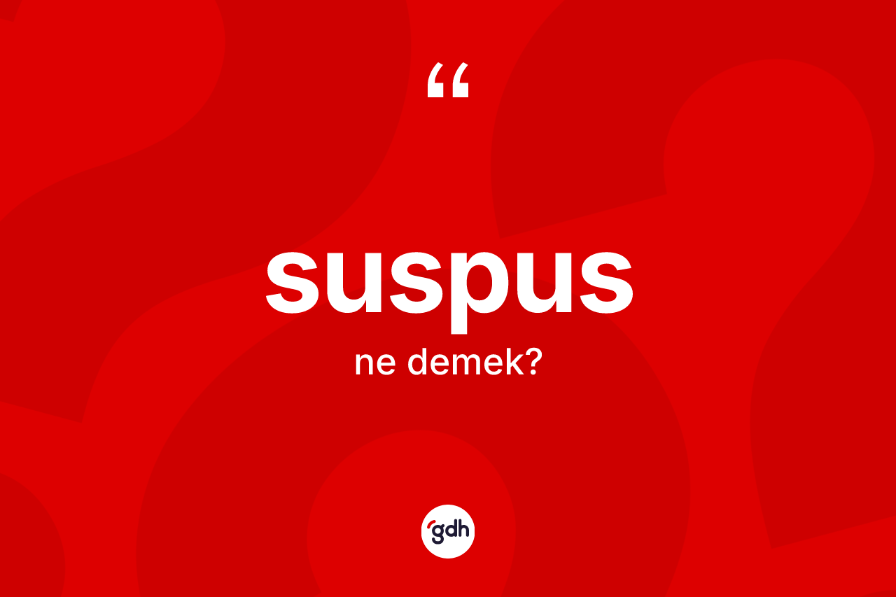 Suspus ne anlama gelir?