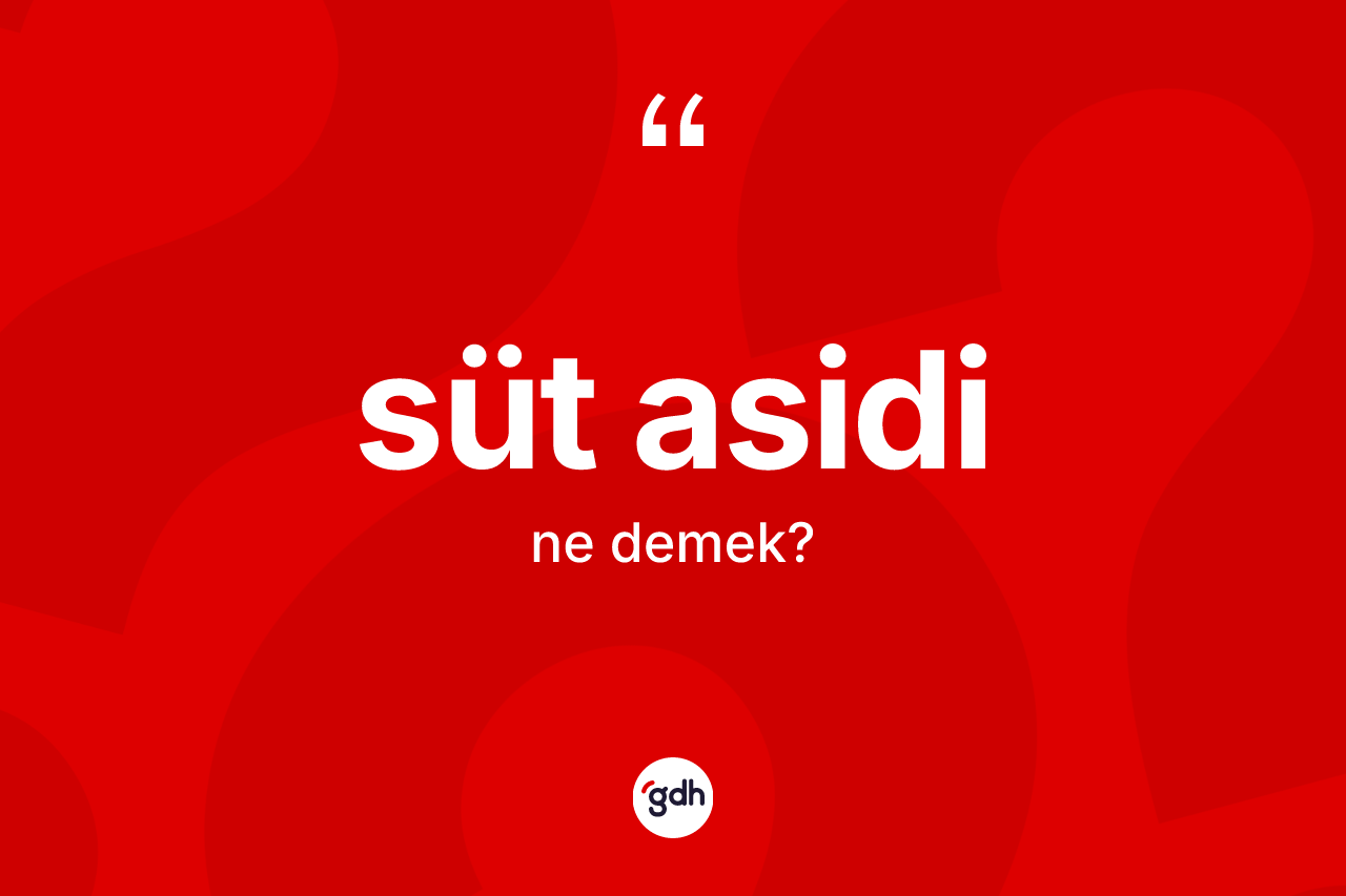 Süt asidi kelimesinin sözlükteki tanımı nedir? Süt asidi kelimesinin TDK'ya göre açıklaması nedir?