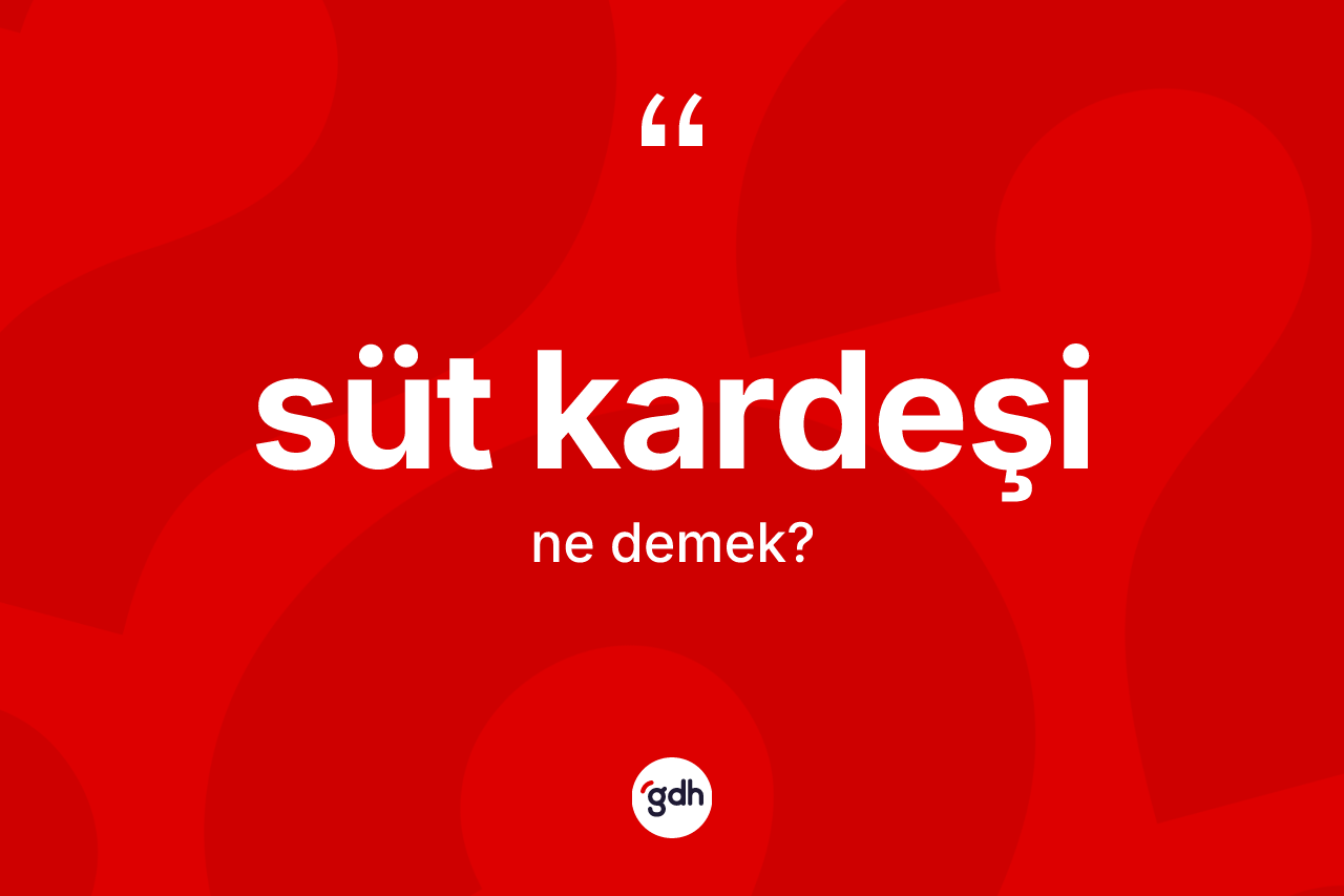 Süt kardeşi ne anlama gelir?