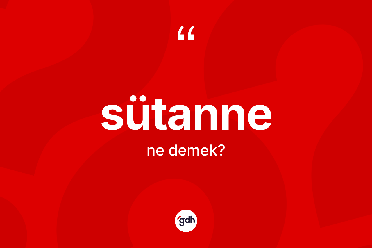Sütanne kelimesinin tanımı nedir?