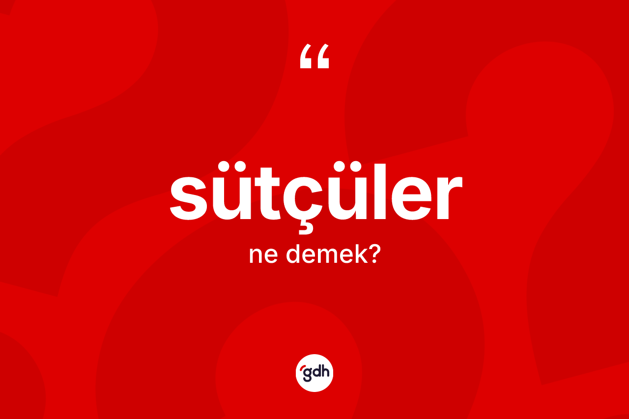 Sütçüler kelimesinin tanımı nedir?