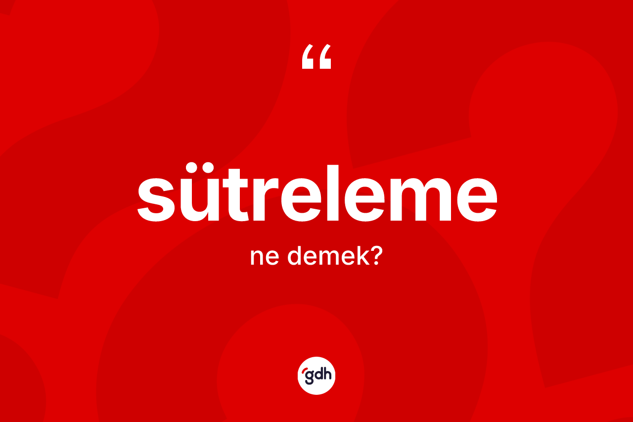 Sütreleme kelimesinin anlamı nedir?