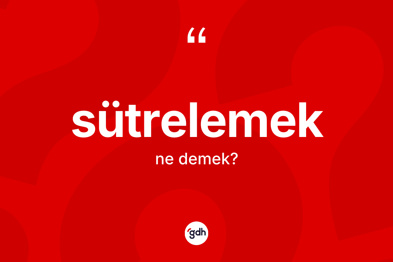 Sütrelemek kelimesinin sözlükteki tanımı nedir?