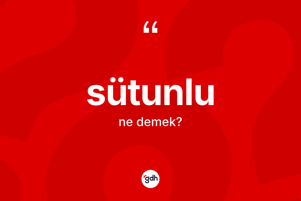 Sütunlu kelimesi nedir?