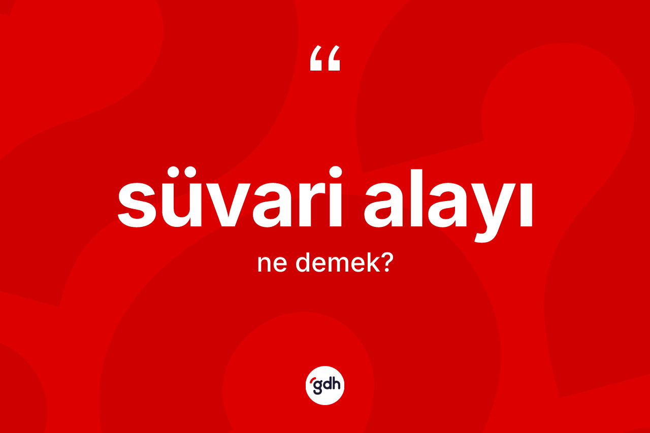 Süvari alayı kelimesinin tanımı nedir?