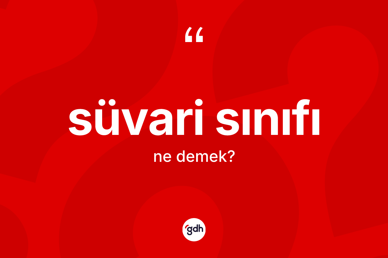Süvari sınıfı ne demek?