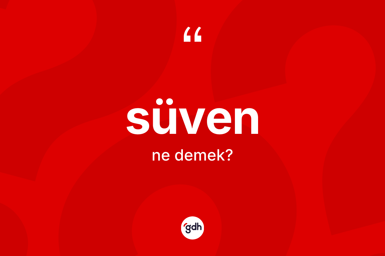 Süven kelimesi ne demek?