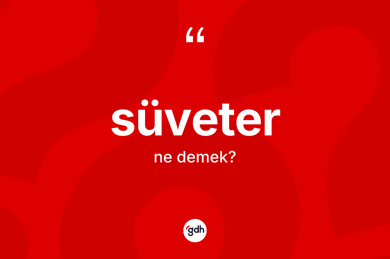 Süveter kelimesinin sözlükteki tanımı nedir?