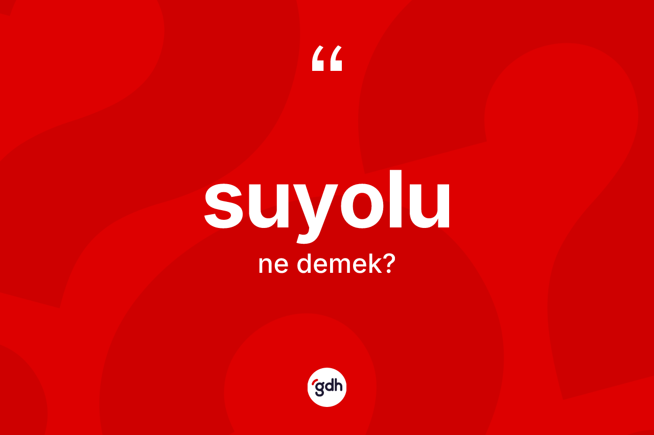 Suyolu kelimesinin anlamı nedir?