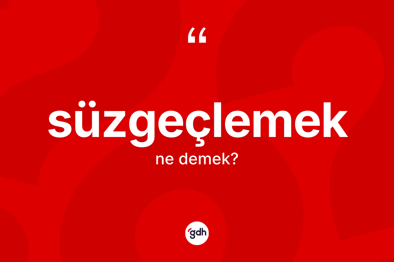 Süzgeçlemek nedir?