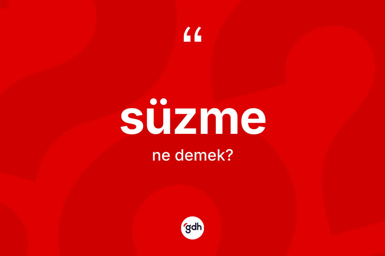 Süzme kelimesinin anlamı nedir?