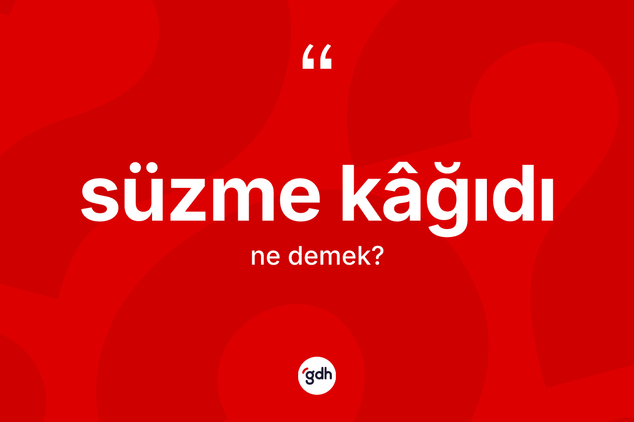 Süzme kâğıdı kelimesi ne anlama gelir?