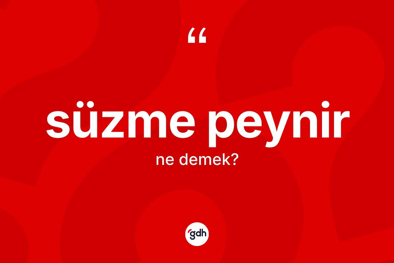 Süzme peynir kelimesi nedir?