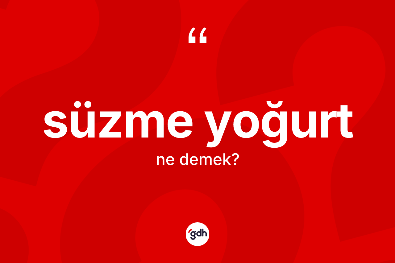 Süzme yoğurt kelimesinin sözlükteki tanımı nedir?