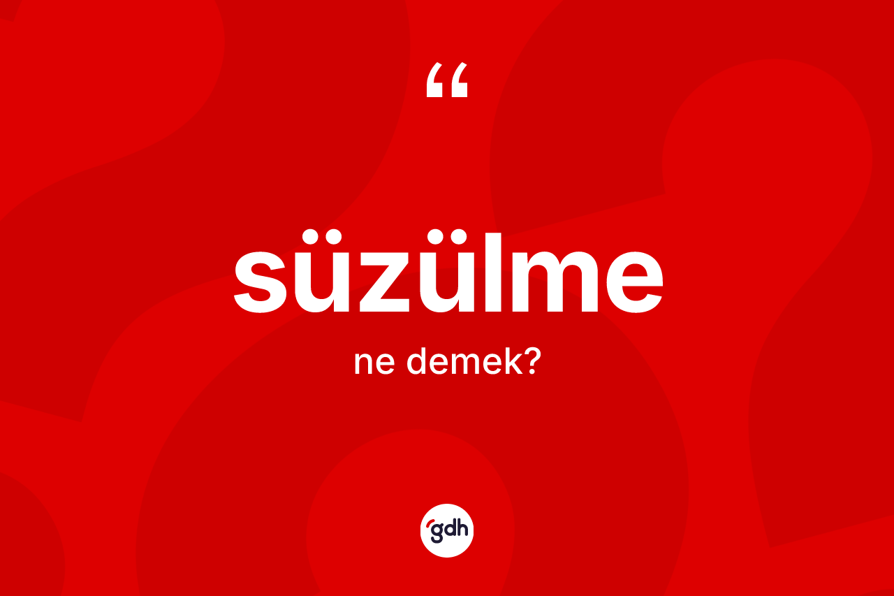 Süzülme kelimesinin anlamı nedir?