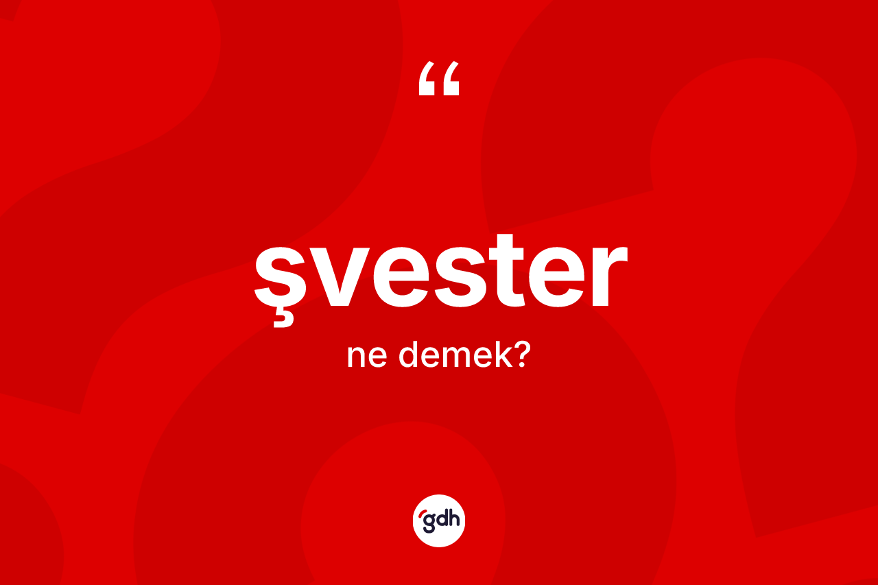 Şvester kelimesi ne anlama gelir? Şvester kelimesinin özellikleri nelerdir?