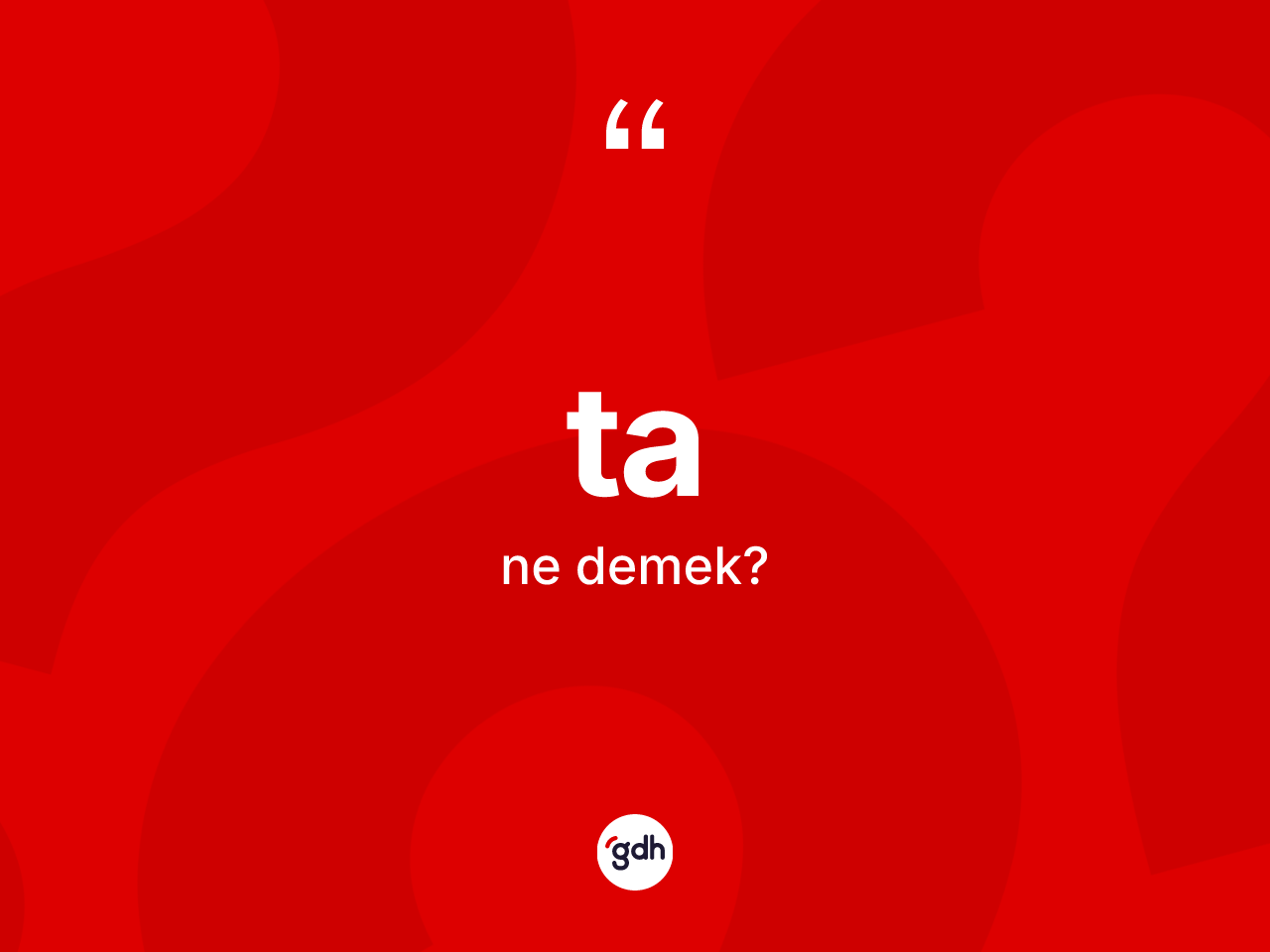 Ta kelimesi ne anlama gelir? Tanın TDK'ya göre anlamı nedir?