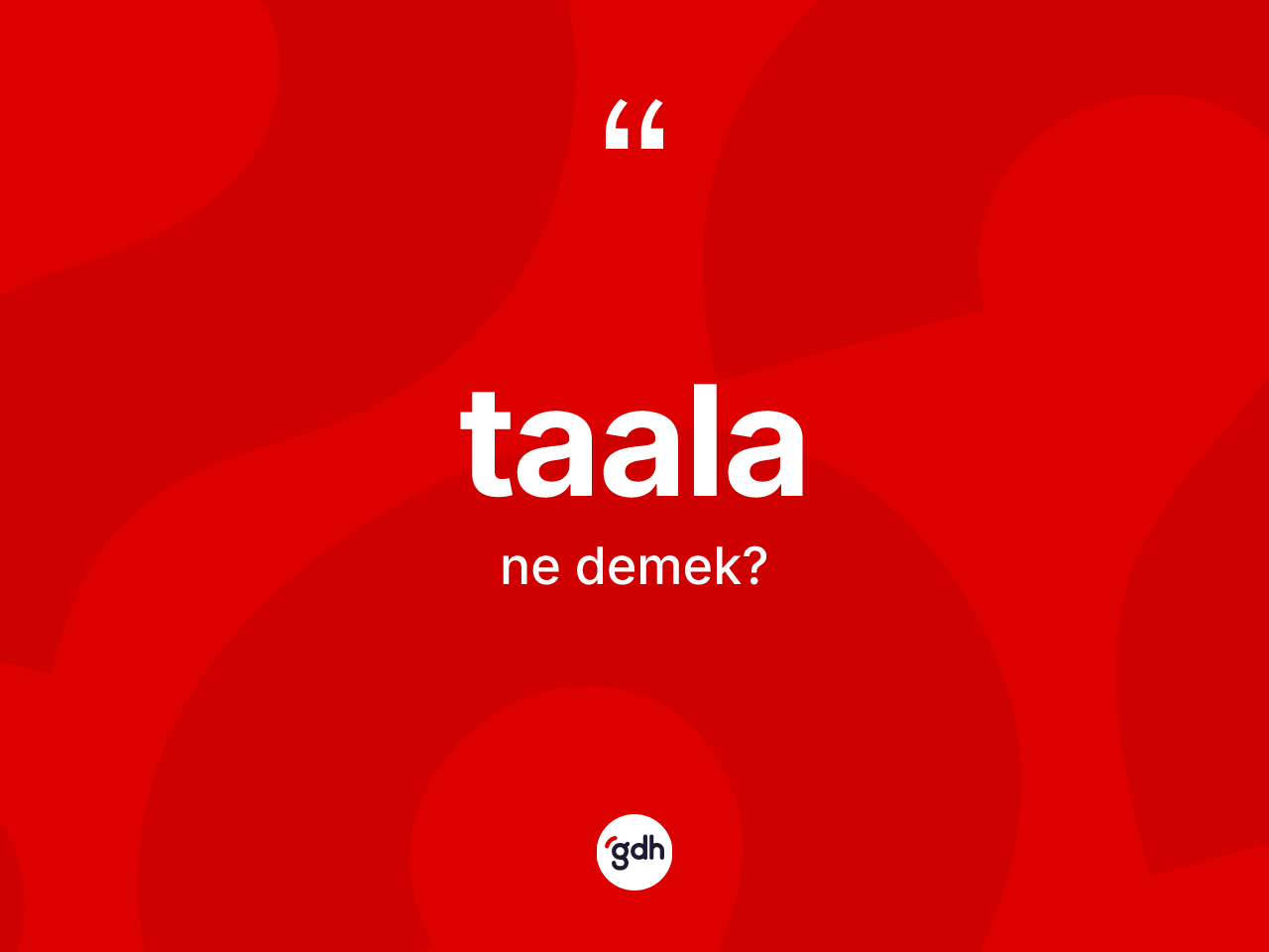 Taala kelimesinin tanımı nedir? Taalanın TDK'ya göre anlamı nedir?