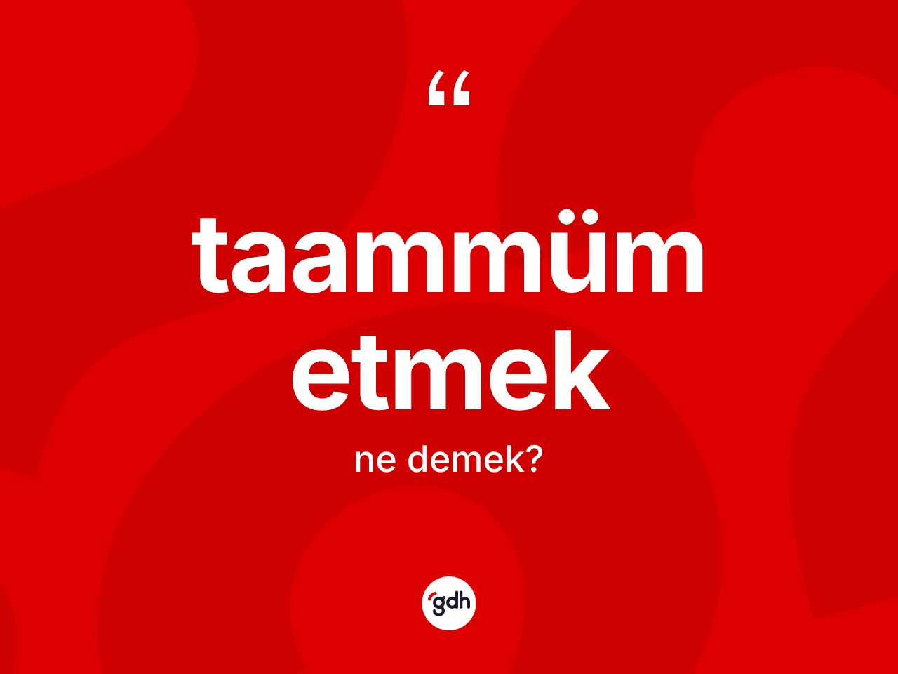Taammüm etmek ifadesinin sözlükteki anlamı nedir? Taammüm etmek ifadesinin özellikleri nelerdir?