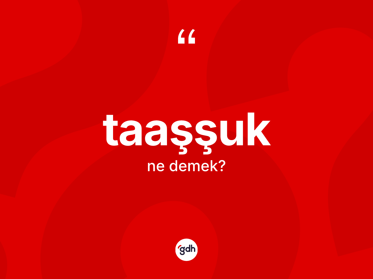 Taaşşuk kelimesinin tanımı nedir? Taaşşuğun TDK'ya göre anlamı nedir?