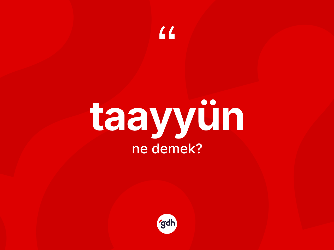 Taayyün kelimesinin sözlükteki tanımı nedir? Taayyünün halk arasındaki kullanımı nasıldır?