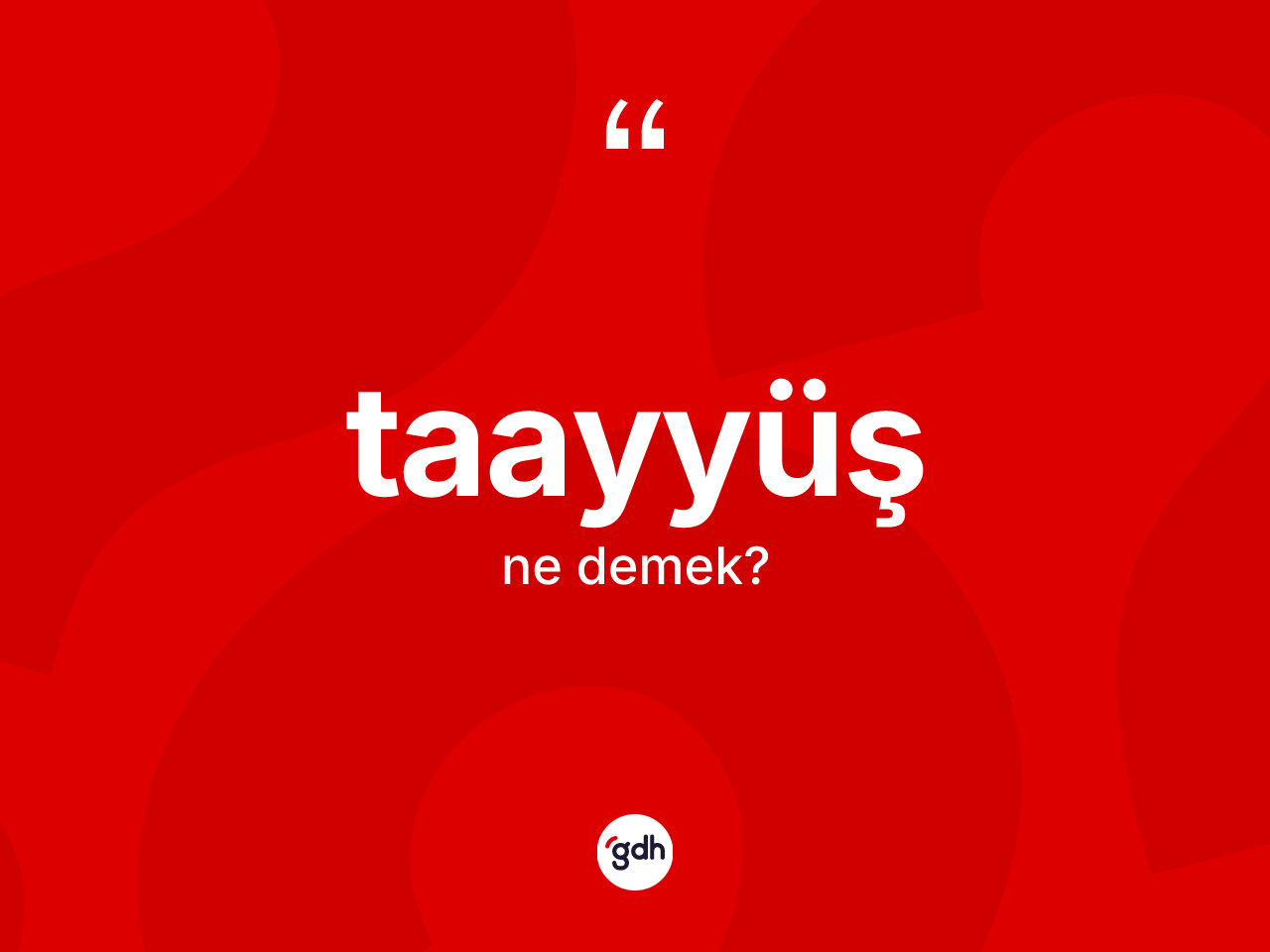 Taayyüş nedir? Taayyüşün TDK'ya göre anlamı nedir?