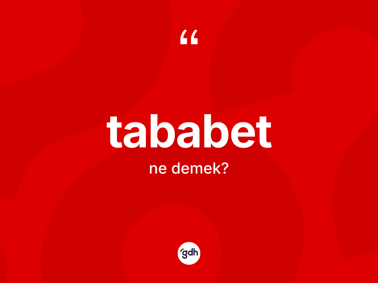 Tababet ne demek? Tababet kelimesinin kaç farklı anlamı var?