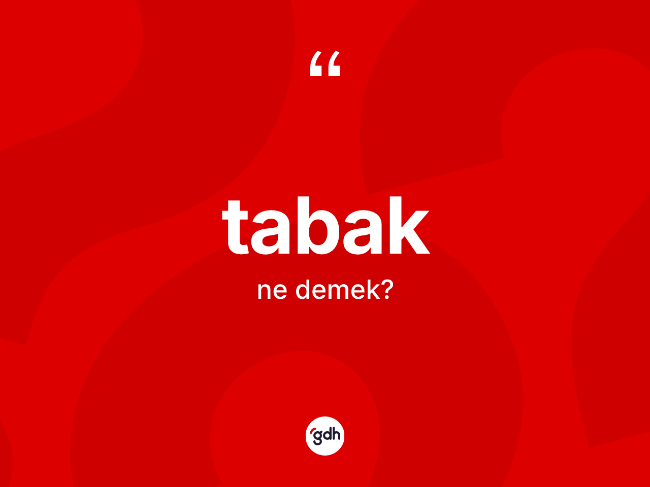 Tabak kelimesinin sözlükteki tanımı nedir? Tabağın TDK'ya göre anlamı nedir?