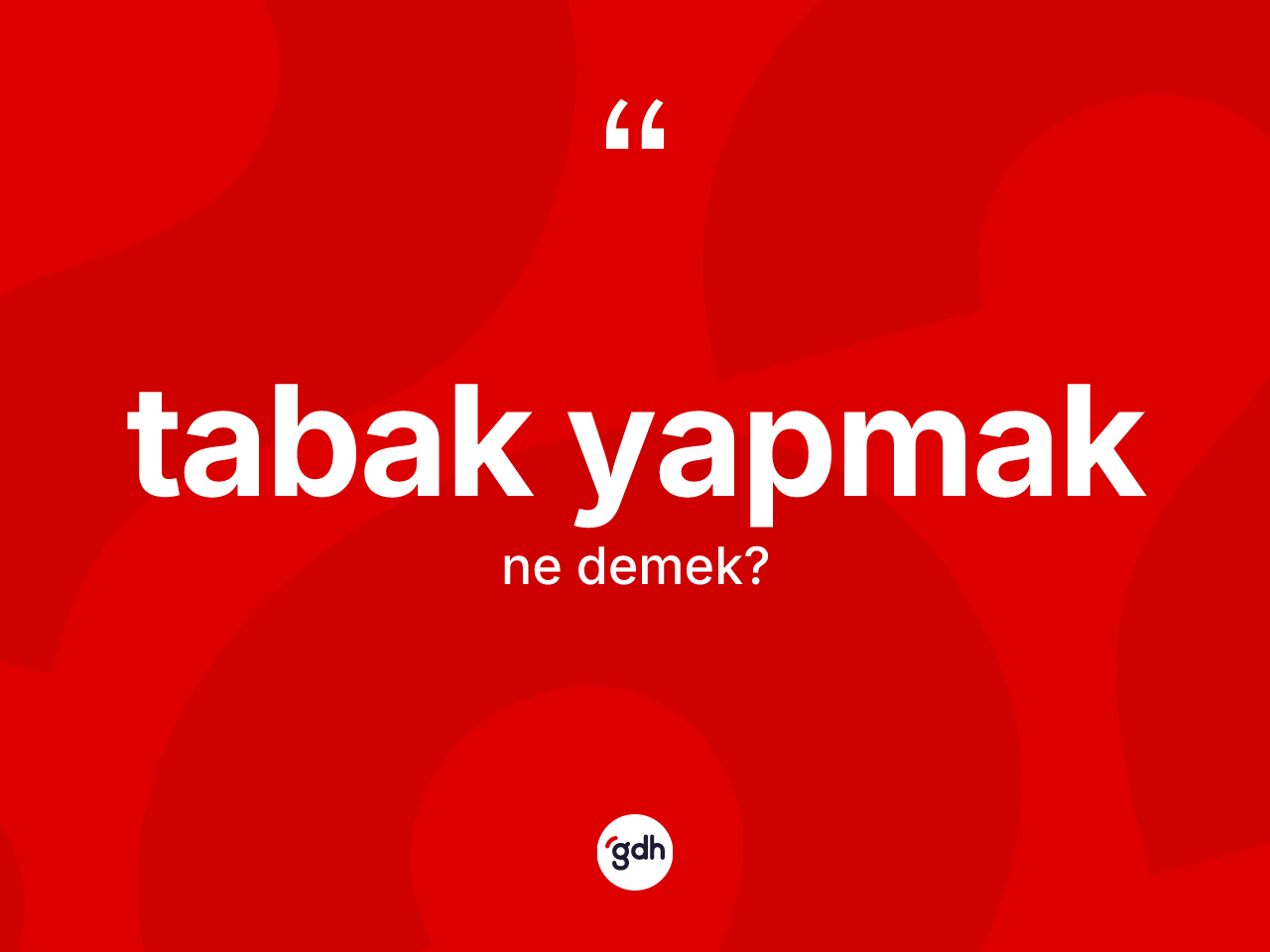 Tabak yapmak ifadesi ne demektir? Tabak yapmak sözünün TDK'ya göre anlamı nedir?
